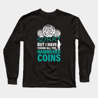 Funny metal detecting, hammered coin Long Sleeve T-Shirt